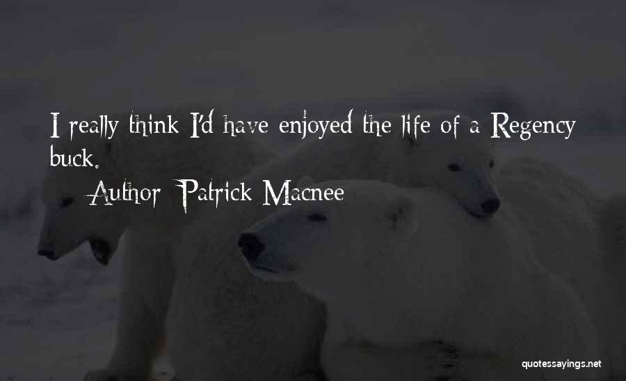 Patrick Macnee Quotes: I Really Think I'd Have Enjoyed The Life Of A Regency Buck.