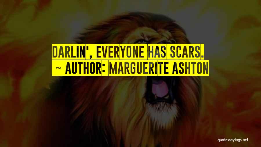 Marguerite Ashton Quotes: Darlin', Everyone Has Scars.