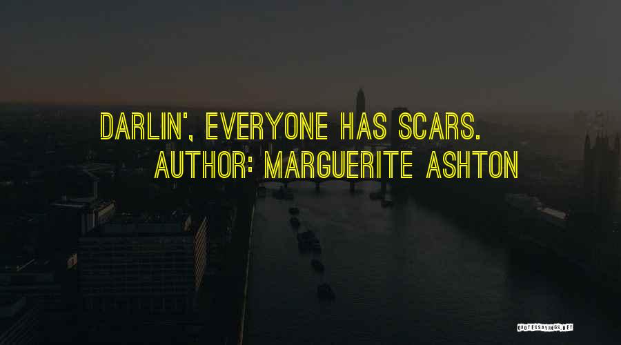 Marguerite Ashton Quotes: Darlin', Everyone Has Scars.