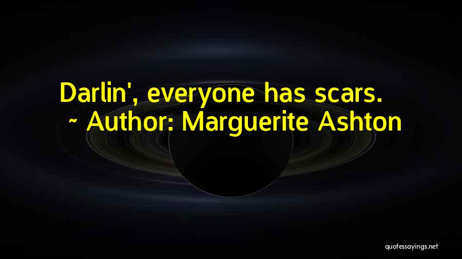 Marguerite Ashton Quotes: Darlin', Everyone Has Scars.