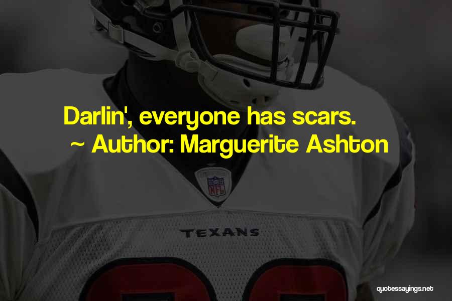 Marguerite Ashton Quotes: Darlin', Everyone Has Scars.