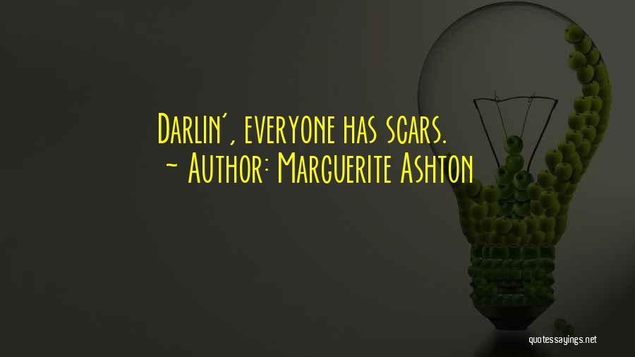 Marguerite Ashton Quotes: Darlin', Everyone Has Scars.