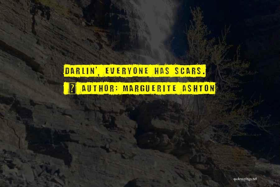 Marguerite Ashton Quotes: Darlin', Everyone Has Scars.