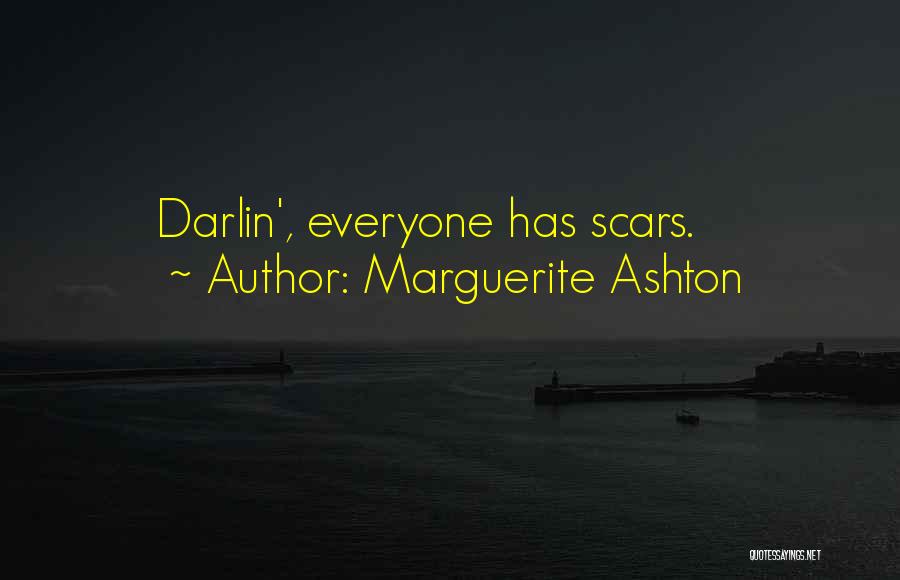 Marguerite Ashton Quotes: Darlin', Everyone Has Scars.