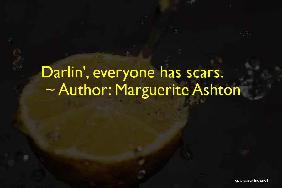 Marguerite Ashton Quotes: Darlin', Everyone Has Scars.