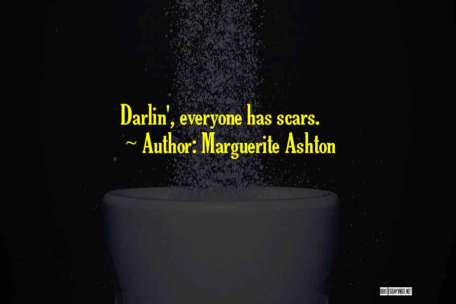 Marguerite Ashton Quotes: Darlin', Everyone Has Scars.