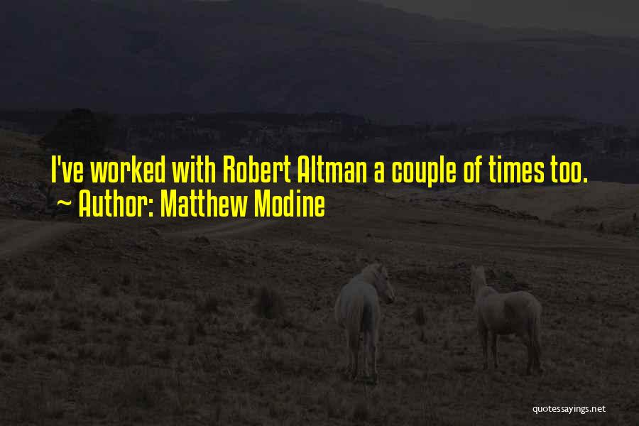 Matthew Modine Quotes: I've Worked With Robert Altman A Couple Of Times Too.