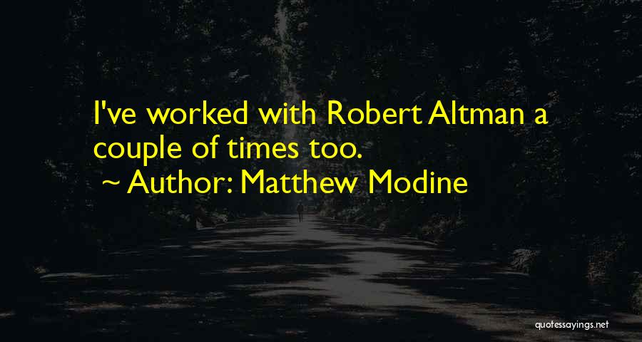 Matthew Modine Quotes: I've Worked With Robert Altman A Couple Of Times Too.