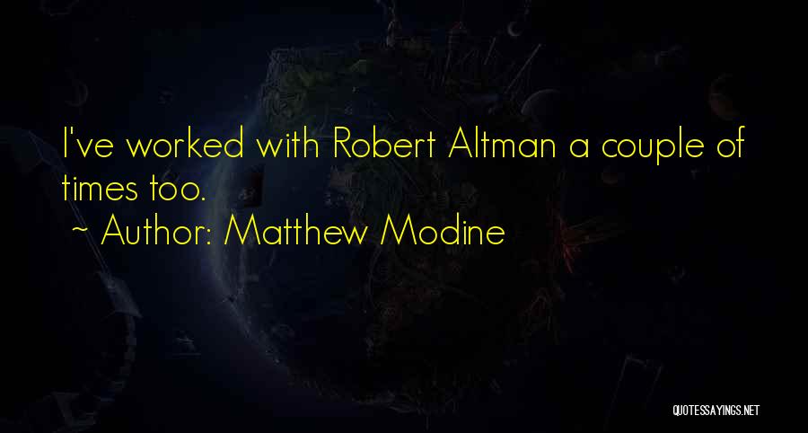Matthew Modine Quotes: I've Worked With Robert Altman A Couple Of Times Too.