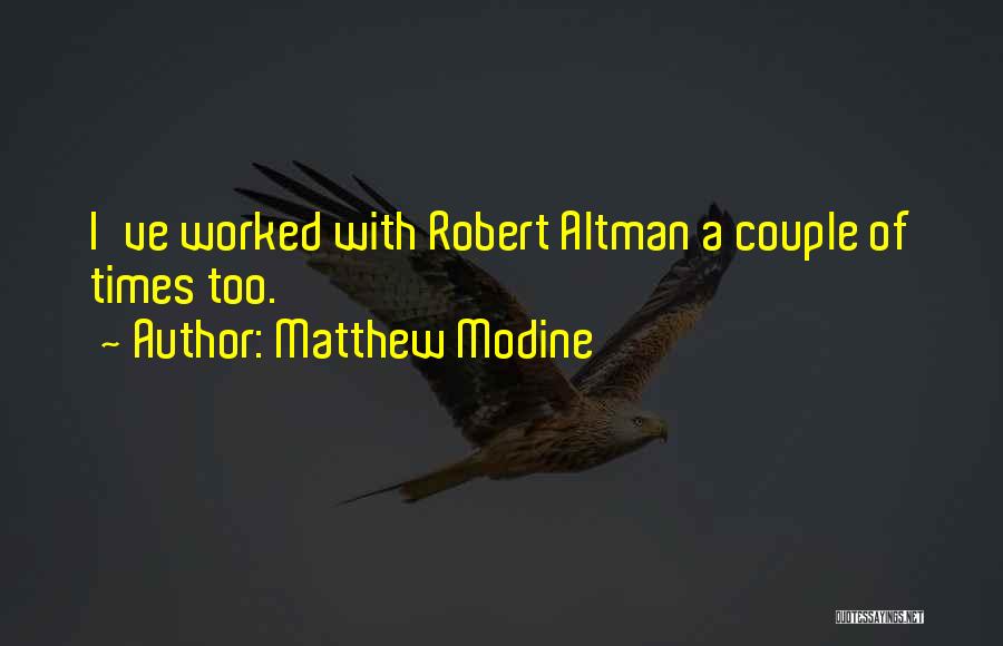 Matthew Modine Quotes: I've Worked With Robert Altman A Couple Of Times Too.