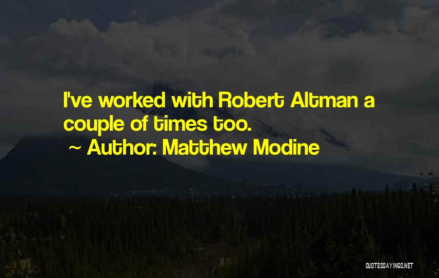 Matthew Modine Quotes: I've Worked With Robert Altman A Couple Of Times Too.