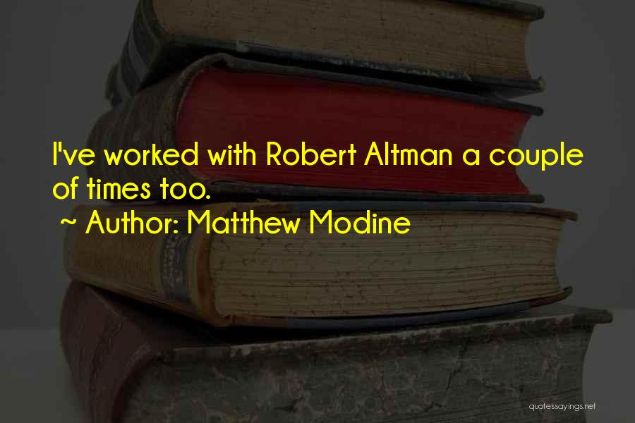 Matthew Modine Quotes: I've Worked With Robert Altman A Couple Of Times Too.