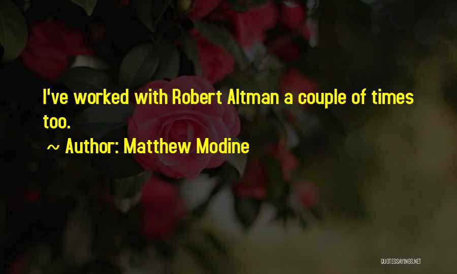 Matthew Modine Quotes: I've Worked With Robert Altman A Couple Of Times Too.