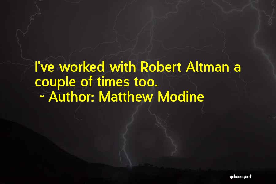 Matthew Modine Quotes: I've Worked With Robert Altman A Couple Of Times Too.