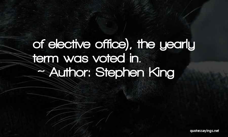 Stephen King Quotes: Of Elective Office), The Yearly Term Was Voted In.