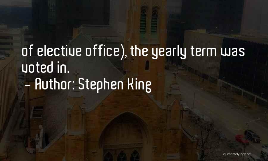 Stephen King Quotes: Of Elective Office), The Yearly Term Was Voted In.