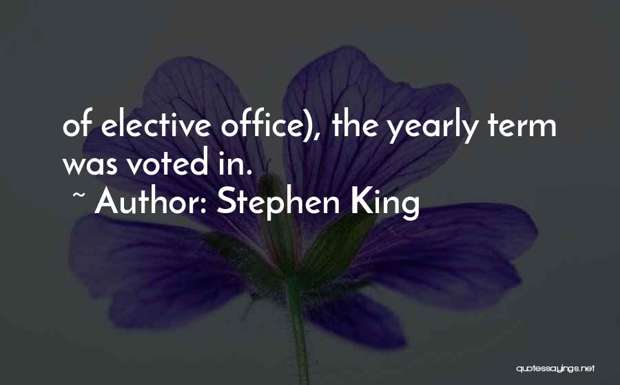 Stephen King Quotes: Of Elective Office), The Yearly Term Was Voted In.
