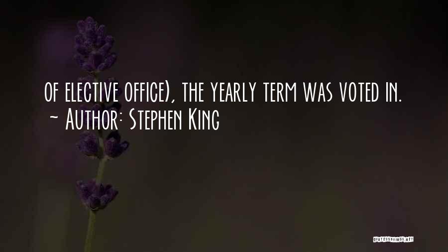 Stephen King Quotes: Of Elective Office), The Yearly Term Was Voted In.