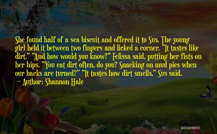 Shannon Hale Quotes: She Found Half Of A Sea Biscuit And Offered It To Sus. The Young Girl Held It Between Two Fingers