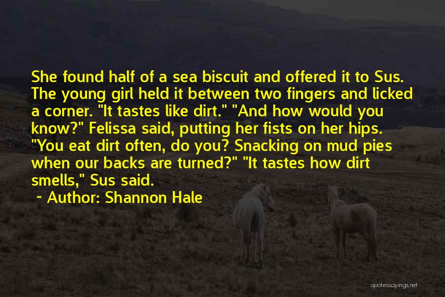 Shannon Hale Quotes: She Found Half Of A Sea Biscuit And Offered It To Sus. The Young Girl Held It Between Two Fingers