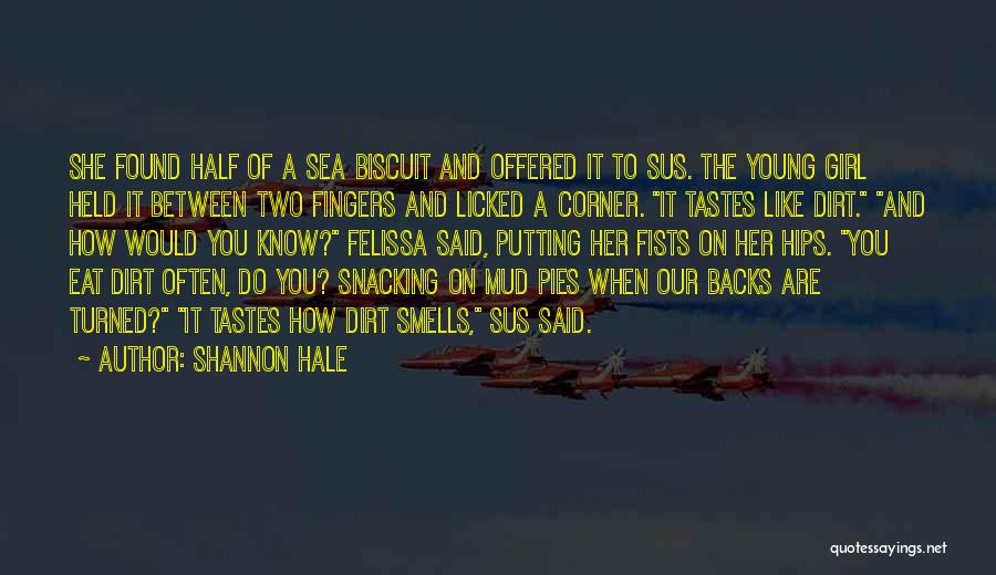 Shannon Hale Quotes: She Found Half Of A Sea Biscuit And Offered It To Sus. The Young Girl Held It Between Two Fingers