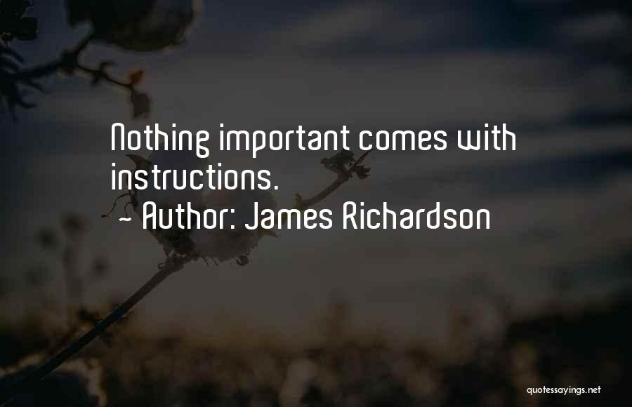 James Richardson Quotes: Nothing Important Comes With Instructions.