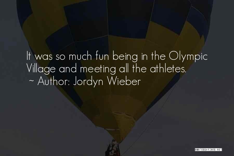 Jordyn Wieber Quotes: It Was So Much Fun Being In The Olympic Village And Meeting All The Athletes.