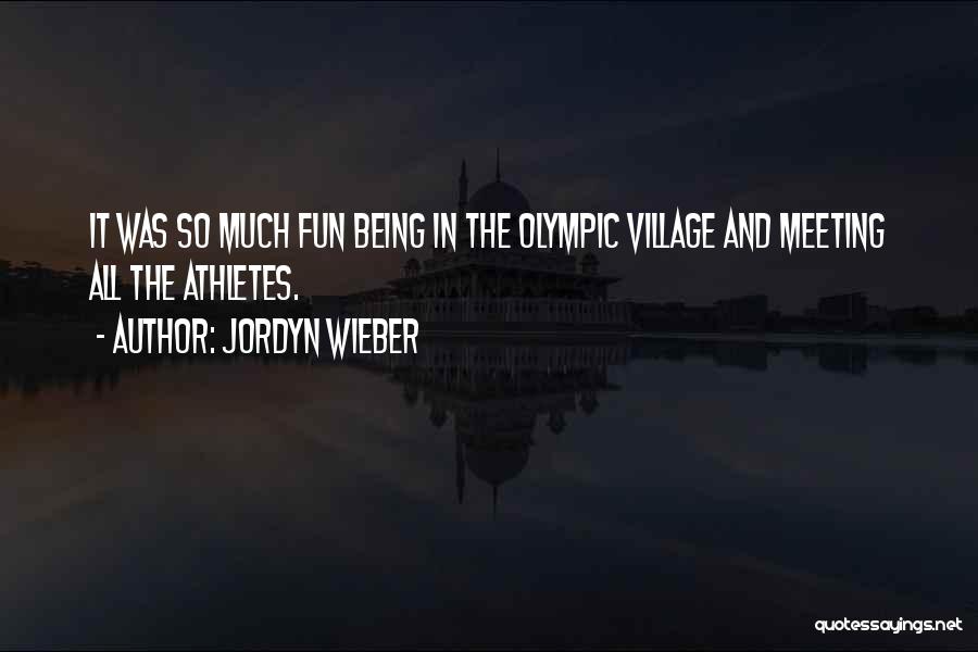Jordyn Wieber Quotes: It Was So Much Fun Being In The Olympic Village And Meeting All The Athletes.