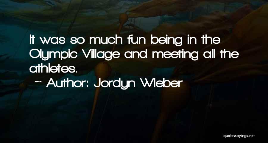 Jordyn Wieber Quotes: It Was So Much Fun Being In The Olympic Village And Meeting All The Athletes.