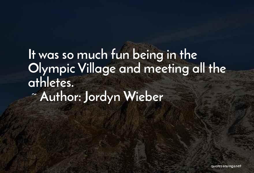Jordyn Wieber Quotes: It Was So Much Fun Being In The Olympic Village And Meeting All The Athletes.