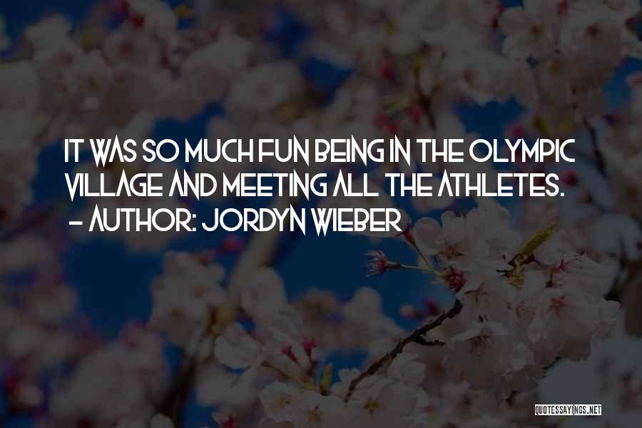 Jordyn Wieber Quotes: It Was So Much Fun Being In The Olympic Village And Meeting All The Athletes.