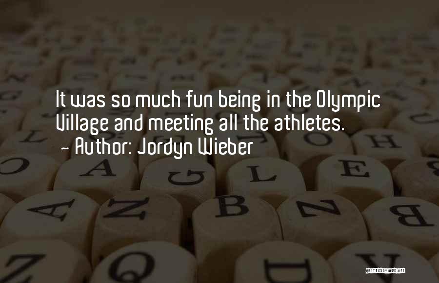 Jordyn Wieber Quotes: It Was So Much Fun Being In The Olympic Village And Meeting All The Athletes.