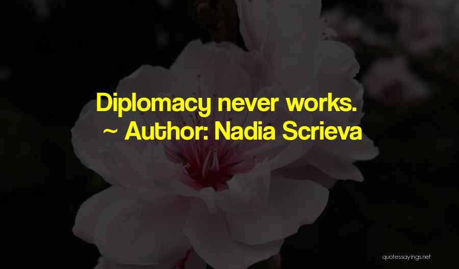 Nadia Scrieva Quotes: Diplomacy Never Works.