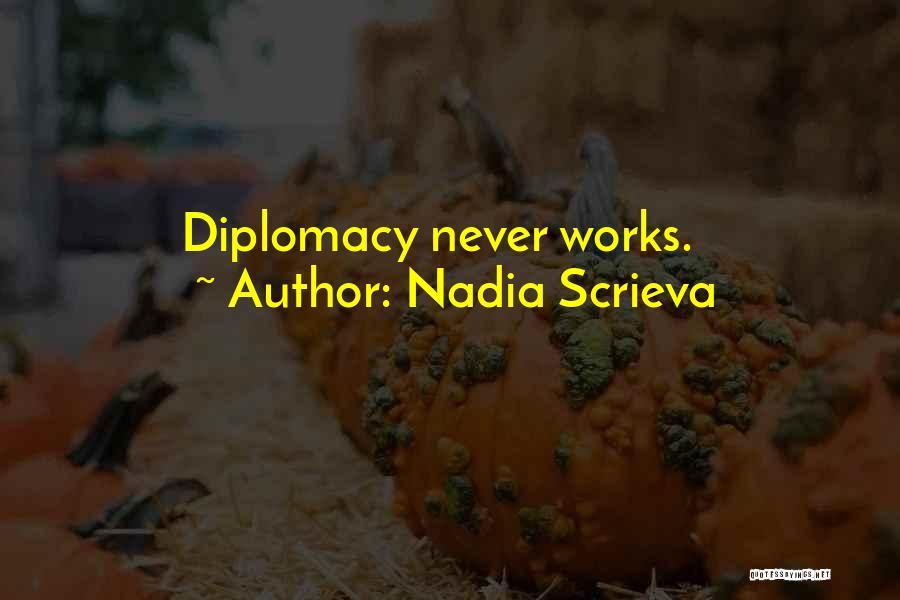 Nadia Scrieva Quotes: Diplomacy Never Works.
