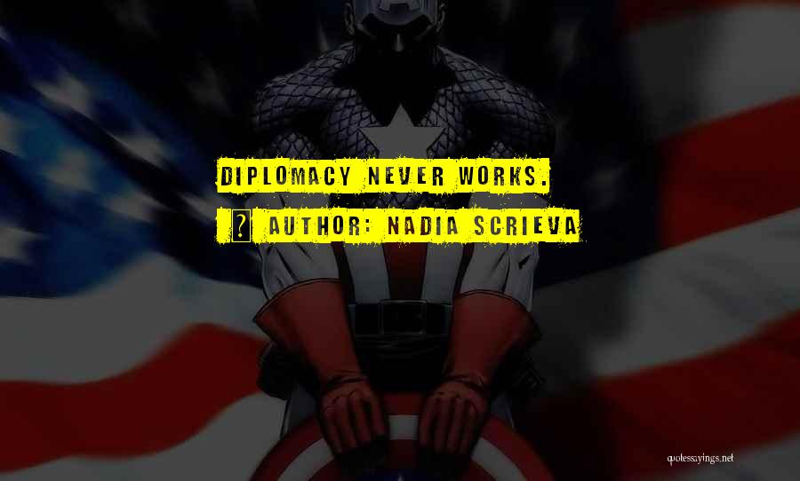 Nadia Scrieva Quotes: Diplomacy Never Works.
