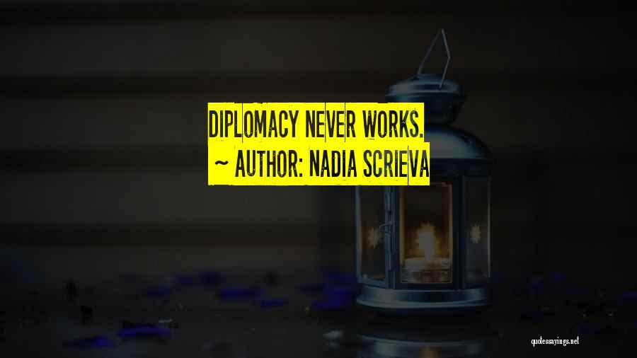 Nadia Scrieva Quotes: Diplomacy Never Works.