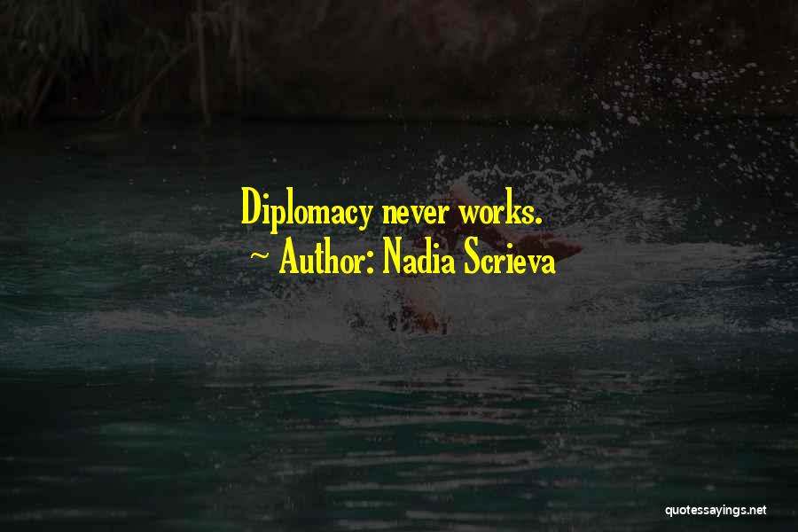 Nadia Scrieva Quotes: Diplomacy Never Works.