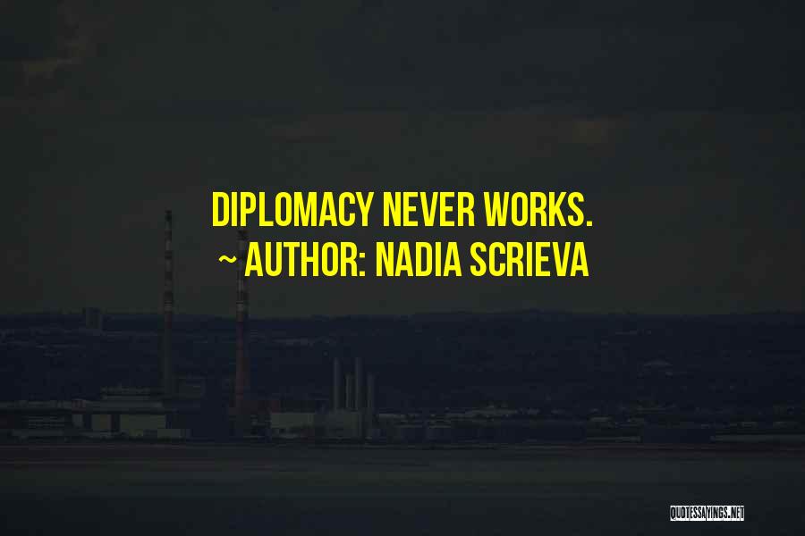 Nadia Scrieva Quotes: Diplomacy Never Works.