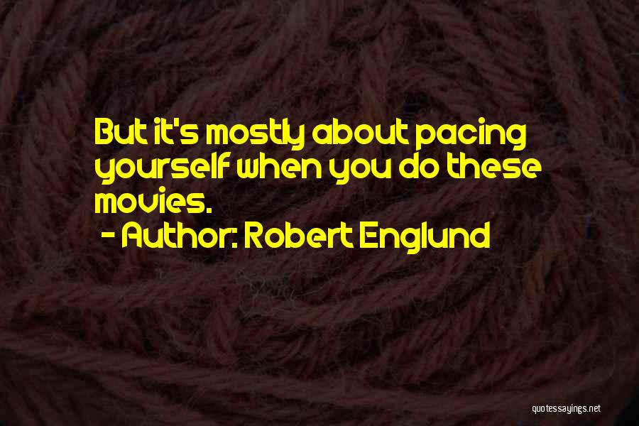 Robert Englund Quotes: But It's Mostly About Pacing Yourself When You Do These Movies.