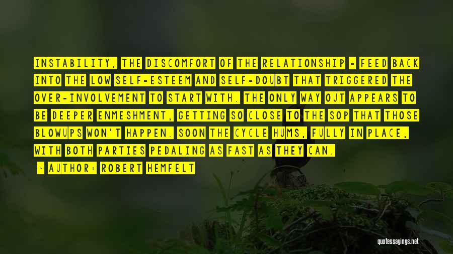 Robert Hemfelt Quotes: Instability, The Discomfort Of The Relationship - Feed Back Into The Low Self-esteem And Self-doubt That Triggered The Over-involvement To