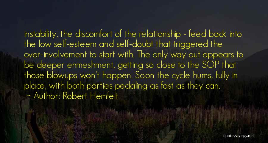 Robert Hemfelt Quotes: Instability, The Discomfort Of The Relationship - Feed Back Into The Low Self-esteem And Self-doubt That Triggered The Over-involvement To