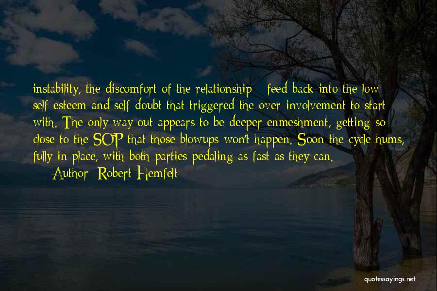 Robert Hemfelt Quotes: Instability, The Discomfort Of The Relationship - Feed Back Into The Low Self-esteem And Self-doubt That Triggered The Over-involvement To
