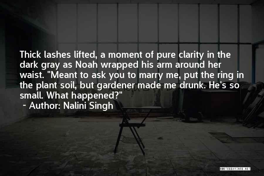 Nalini Singh Quotes: Thick Lashes Lifted, A Moment Of Pure Clarity In The Dark Gray As Noah Wrapped His Arm Around Her Waist.