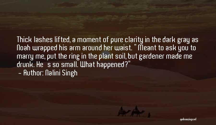 Nalini Singh Quotes: Thick Lashes Lifted, A Moment Of Pure Clarity In The Dark Gray As Noah Wrapped His Arm Around Her Waist.