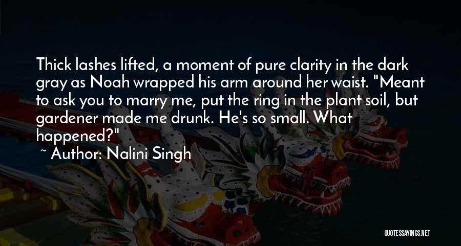 Nalini Singh Quotes: Thick Lashes Lifted, A Moment Of Pure Clarity In The Dark Gray As Noah Wrapped His Arm Around Her Waist.