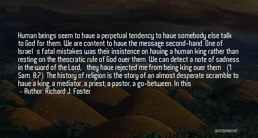 Richard J. Foster Quotes: Human Beings Seem To Have A Perpetual Tendency To Have Somebody Else Talk To God For Them. We Are Content