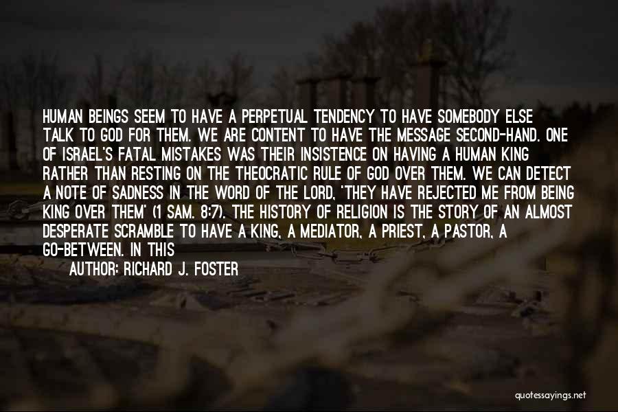 Richard J. Foster Quotes: Human Beings Seem To Have A Perpetual Tendency To Have Somebody Else Talk To God For Them. We Are Content