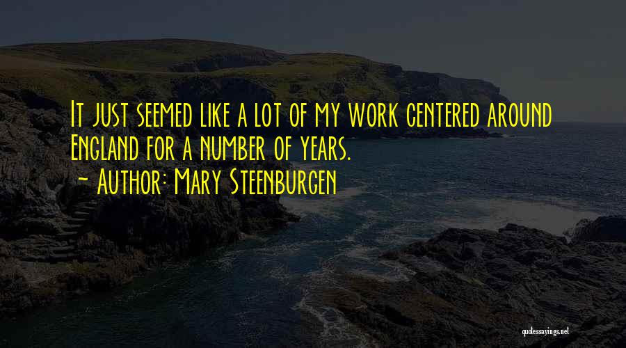 Mary Steenburgen Quotes: It Just Seemed Like A Lot Of My Work Centered Around England For A Number Of Years.