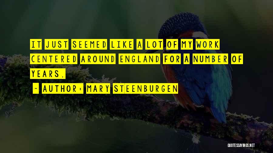 Mary Steenburgen Quotes: It Just Seemed Like A Lot Of My Work Centered Around England For A Number Of Years.