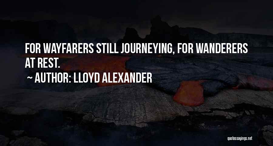 Lloyd Alexander Quotes: For Wayfarers Still Journeying, For Wanderers At Rest.